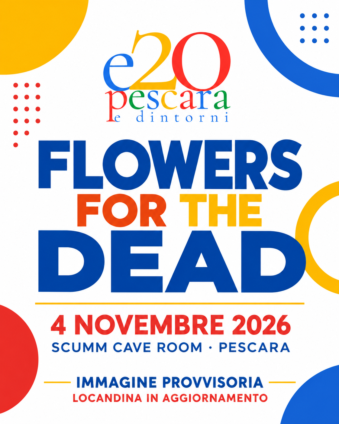 Immagine provvisoria E20 Pescara per Flowers for the Dead allo Scumm il 4 novembre 2026 — locandina in aggiornamento
